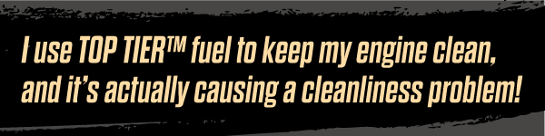 I use top tier fuel to keep my engine clean, and it's actually causing a cleanliness problem! 