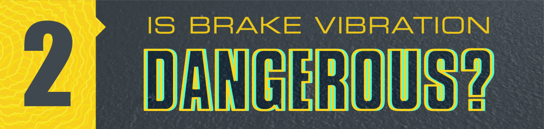 Is brake vibration dangerous? 