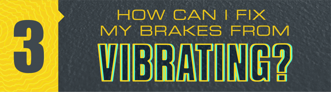 How can I fix my brakes from vibrating?